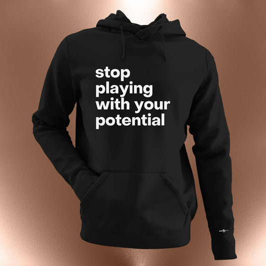 Stop Playing With Your Potential Hoodie