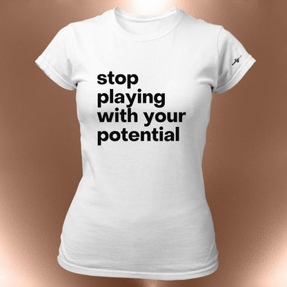 Stop Playing With Your Potential T-Shirt