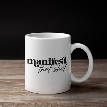 Manifest That Shit Mug  Bold Statement Coffee Mug