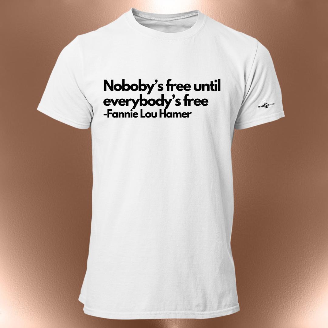 Nobody's Free Until Everybody's Free T-Shirt  Civil Rights Statement Tee | Fannie Lou Hamer Quote