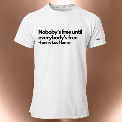 Nobody's Free Until Everybody's Free T-Shirt  Civil Rights Statement Tee | Fannie Lou Hamer Quote