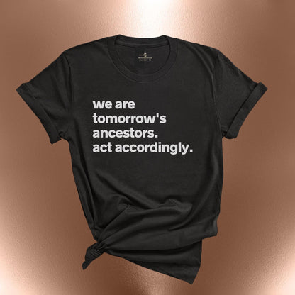 We Are Tomorrows Ancestors T-Shirt  Statement | Affirmation Tee