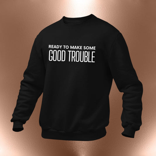 Good Trouble Soft Sweatshirt - Inspirational Statement Shirts