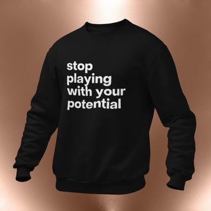 Stop Playing With Your Potential Sweatshirt  - Free Tote | Inspirational Shirts for Women | Positivity and Affirmation | Business Owner