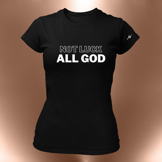 Not Luck All God Statement T-Shirt  Faith Affirmation Tee | Christian Shirt | Blessed Tee