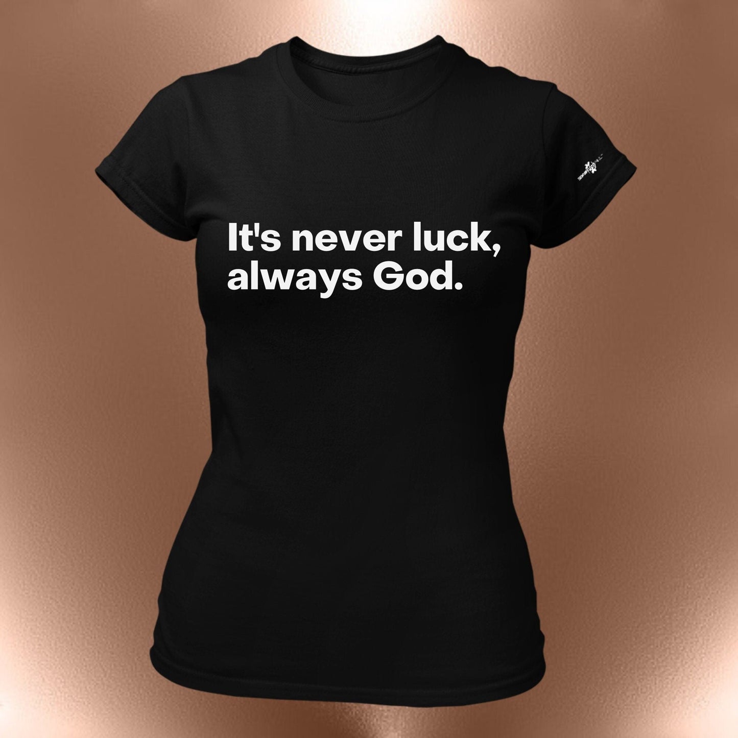 Its Never Luck, Always God Statement T-Shirt  Faith Affirmation Tee