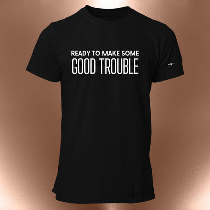 Ready to Make Some Good Trouble T-Shirt  Statement Affirmation Tee