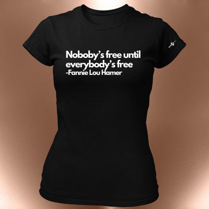 Nobody's Free Until Everybody's Free T-Shirt  Civil Rights Statement Tee | Fannie Lou Hamer Quote
