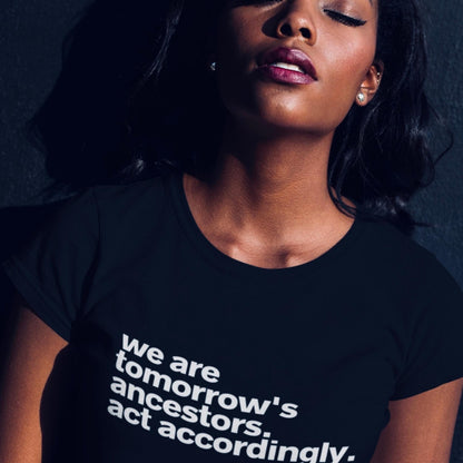 We Are Tomorrows Ancestors T-Shirt  Statement | Affirmation Tee