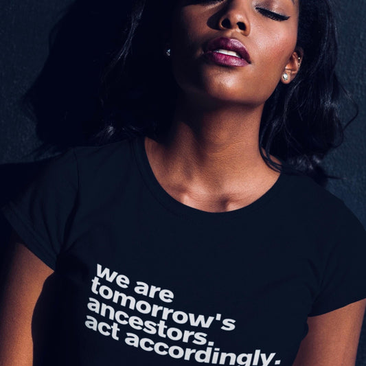 We Are Tomorrows Ancestors T-Shirt  Statement | Affirmation Tee