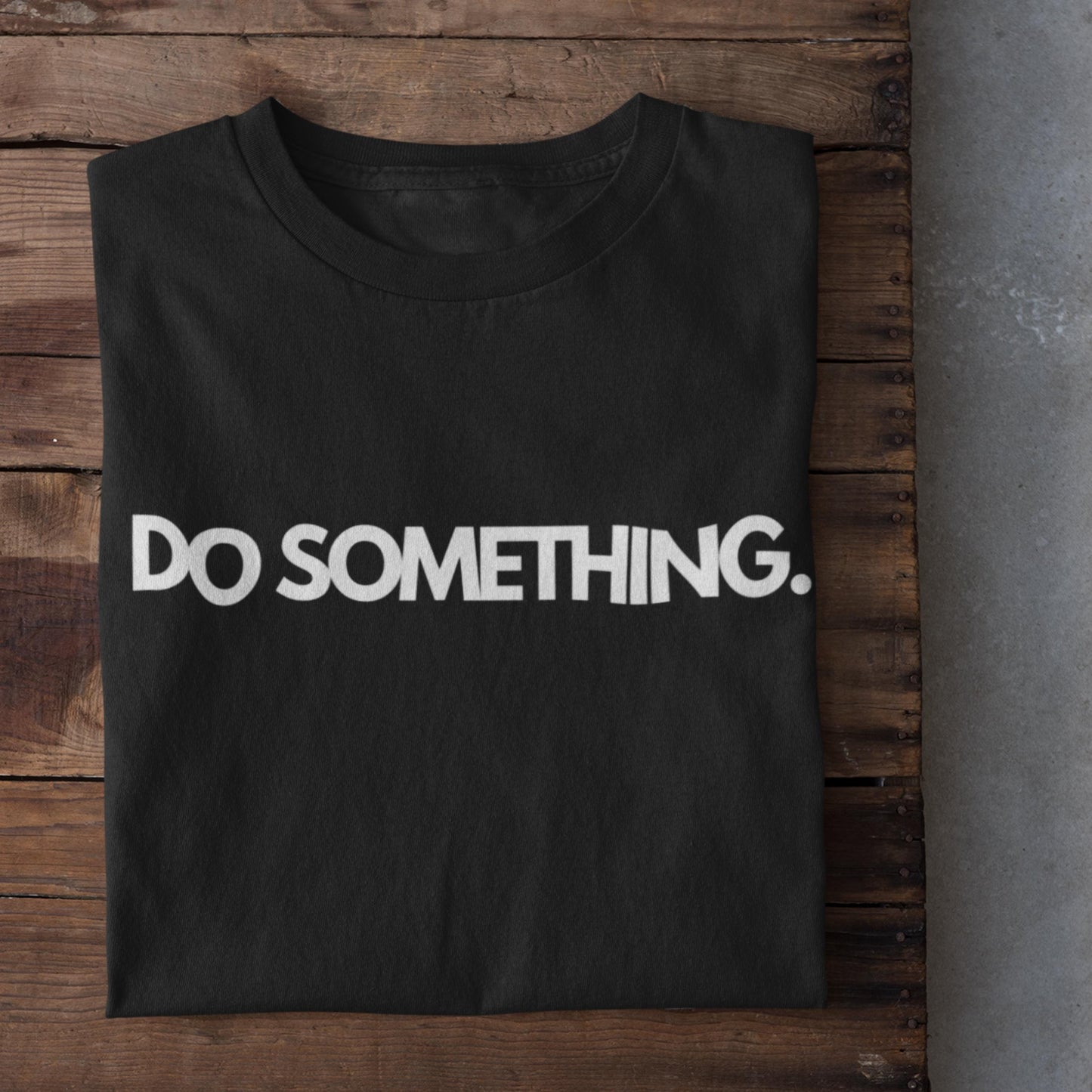 Do Something Statement T-Shirt  Motivational Cotton Tee