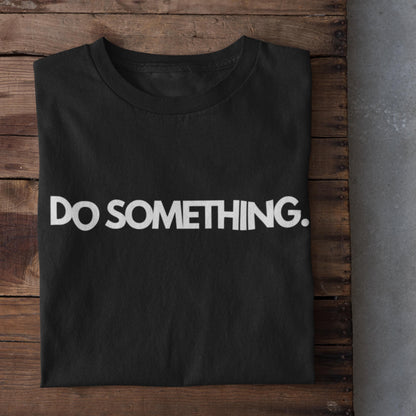 Do Something Statement T-Shirt  Motivational Cotton Tee