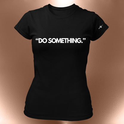 Do Something Statement T-Shirt  Motivational Cotton Tee
