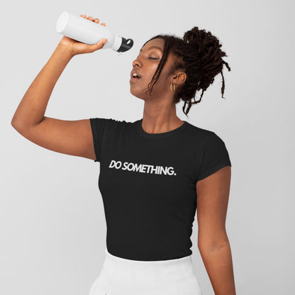 Do Something Statement T-Shirt  Motivational Cotton Tee