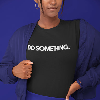 Do Something Statement T-Shirt  Motivational Cotton Tee