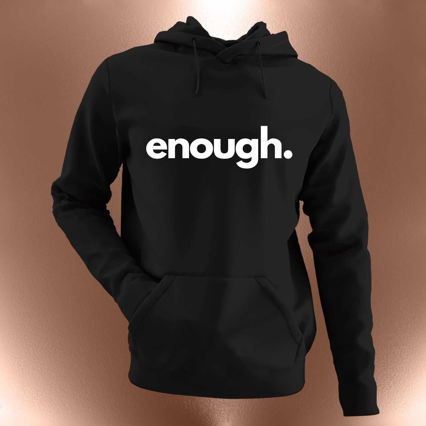 Enough. Statement Hoodie  Minimalist Unisex Pullover