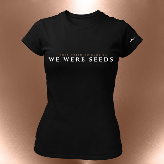 They Tried To Bury Us We Were Seeds Statement T-Shirt  Resilience Roots Tee